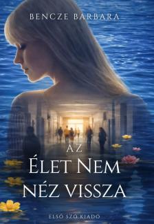 Bencze Barbara - Az élet nem néz vissza