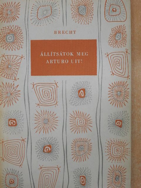 Bertolt Brecht - Állítsátok meg Arturo Uit! [antikvár]