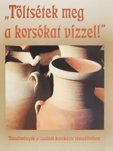 Csanád Béla - "Töltsétek meg a korsókat vízzel!" [antikvár]