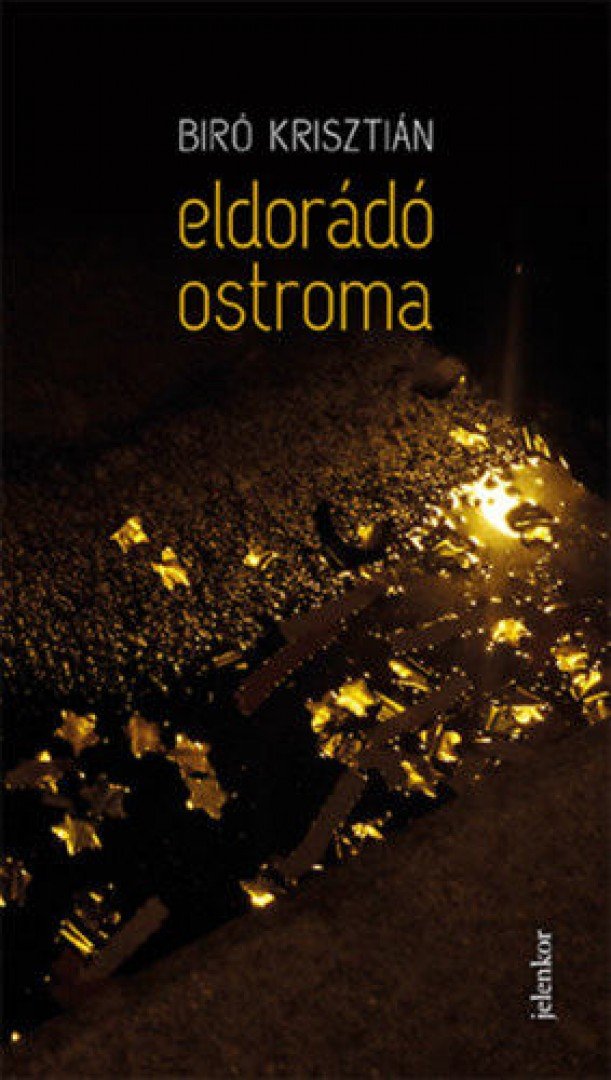 Biró Krisztián - Eldorádó ostroma [antikvár]
