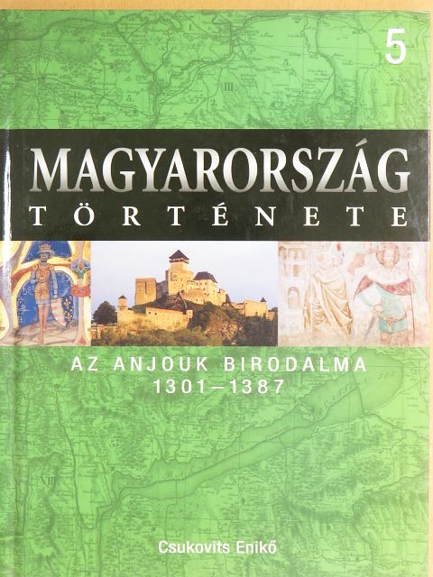 Csukovits Enikő - Az Anjouk birodalma 1301-1387 [antikvár]
