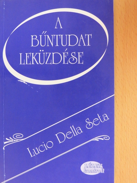 Lucio Della Seta - A bűntudat leküzdése [antikvár]
