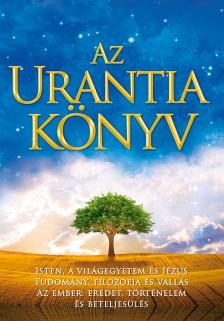 Urantia Foundation - Az URANTIA könyv - Isten, a világegyetem és Jézus - Tudomány, bölcselet és vallás - Az ember: eredet, történelem és beteljesülés