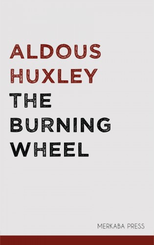 Aldous Huxley - The Burning Wheel [eKönyv: epub, mobi]