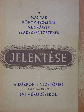 A magyar könyvnyomdai munkások szakszervezetének jelentése [antikvár]
