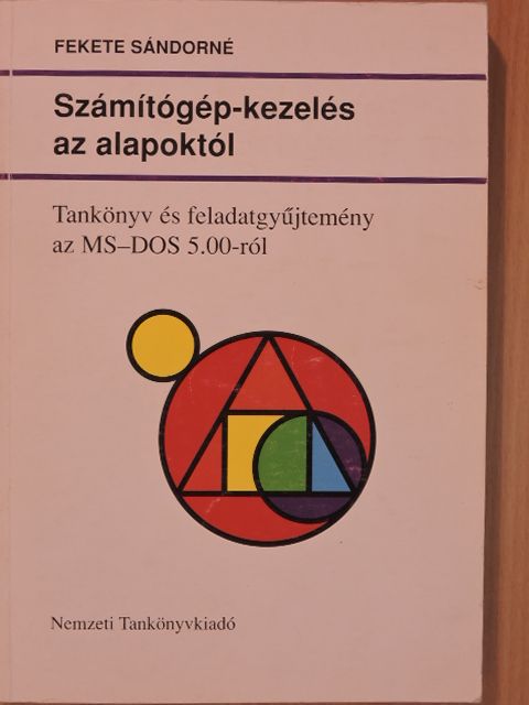 Fekete Sándorné - Számítógép-kezelés az alapoktól [antikvár]