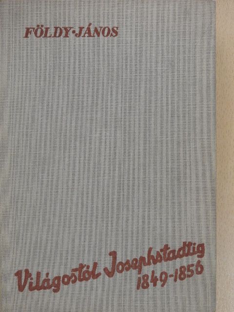 Földy János - Világostól Josephstadtig 1849-1856 [antikvár]