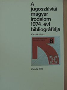 Pastyik László - A jugoszláviai magyar irodalom 1974. évi bibliográfiája [antikvár]