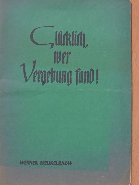 Werner Heukelbach - Glücklich, wer Vergebung fand! [antikvár]