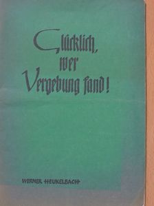 Werner Heukelbach - Glücklich, wer Vergebung fand! [antikvár]