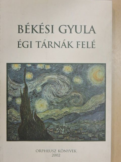 Békési Gyula - Égi tárnák felé [antikvár]