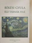 Békési Gyula - Égi tárnák felé [antikvár]