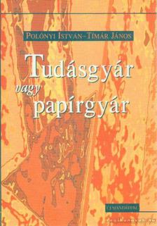 Polónyi István, Tímár János - Tudásgyár vagy papírgyár [antikvár]