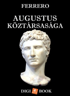 Guglielmo Ferrero - Augustus köztársasága [eKönyv: epub, mobi]