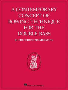 ZIMMERMANN, FREDERICK - A CONTEMPORARY CONCEPT OF BOWING TECHNIQUE FOR THE DOUBLE BASS