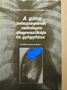 Erdélyi Mihály - A gátor betegségeinek radiológiai diagnosztikája és gyógyítása [antikvár]
