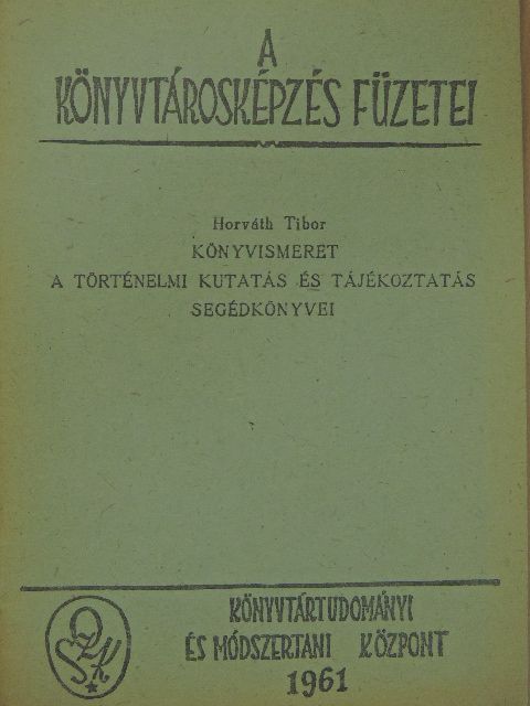 Horváth Tibor - Könyvismeret - A történelmi kutatás és tájékoztatás segédkönyvei [antikvár]