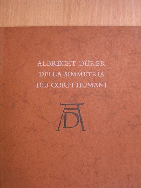 Albrecht Dürer - Della Simmetria dei corpi humani [antikvár]