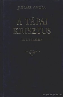 JUHÁSZ GYULA - A tápai Krisztus [antikvár]