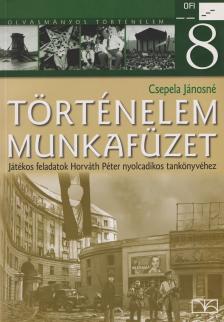 CSEPELA JÁNOSNÉ - 00881/M TÖRTÉNELEM 8. MUNKAFÜZET