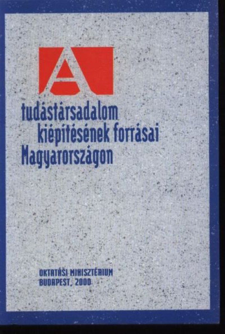 több szerző - A tudástársadalom kiépítésének forrásai Magyarországon [antikvár]