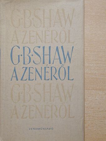 George Bernard Shaw - G. B. S. a muzsikáról [antikvár]