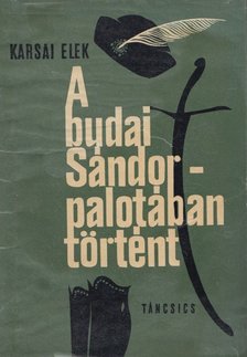 KARSAI ELEK - A Budai Sándor-palotában történt [antikvár]