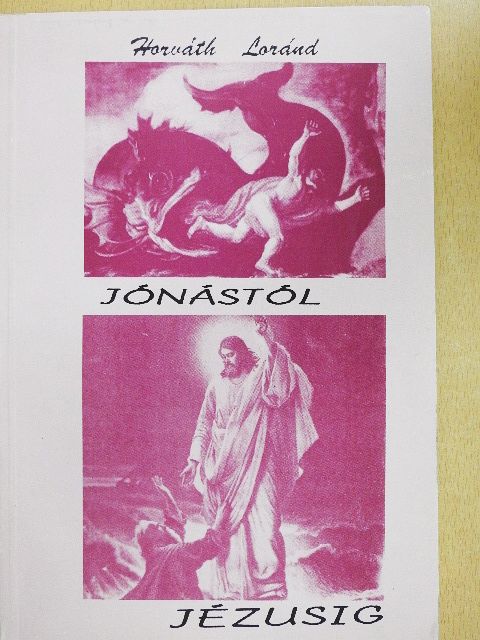 Horváth Loránd - Jónástól Jézusig [antikvár]