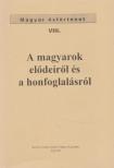A magyarok elődeiről és a honfoglalásról [antikvár]