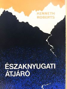 Kenneth Roberts - Északnyugati átjáró [antikvár]
