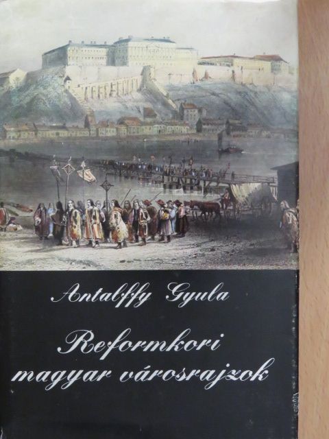 Antalffy Gyula - Reformkori magyar városrajzok [antikvár]