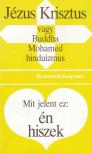 Bergmann, Gerhard - Jézus Krisztus vagy Buddha, Mohamed, hinduizmus / Mit jelent ez: én hiszek [antikvár]