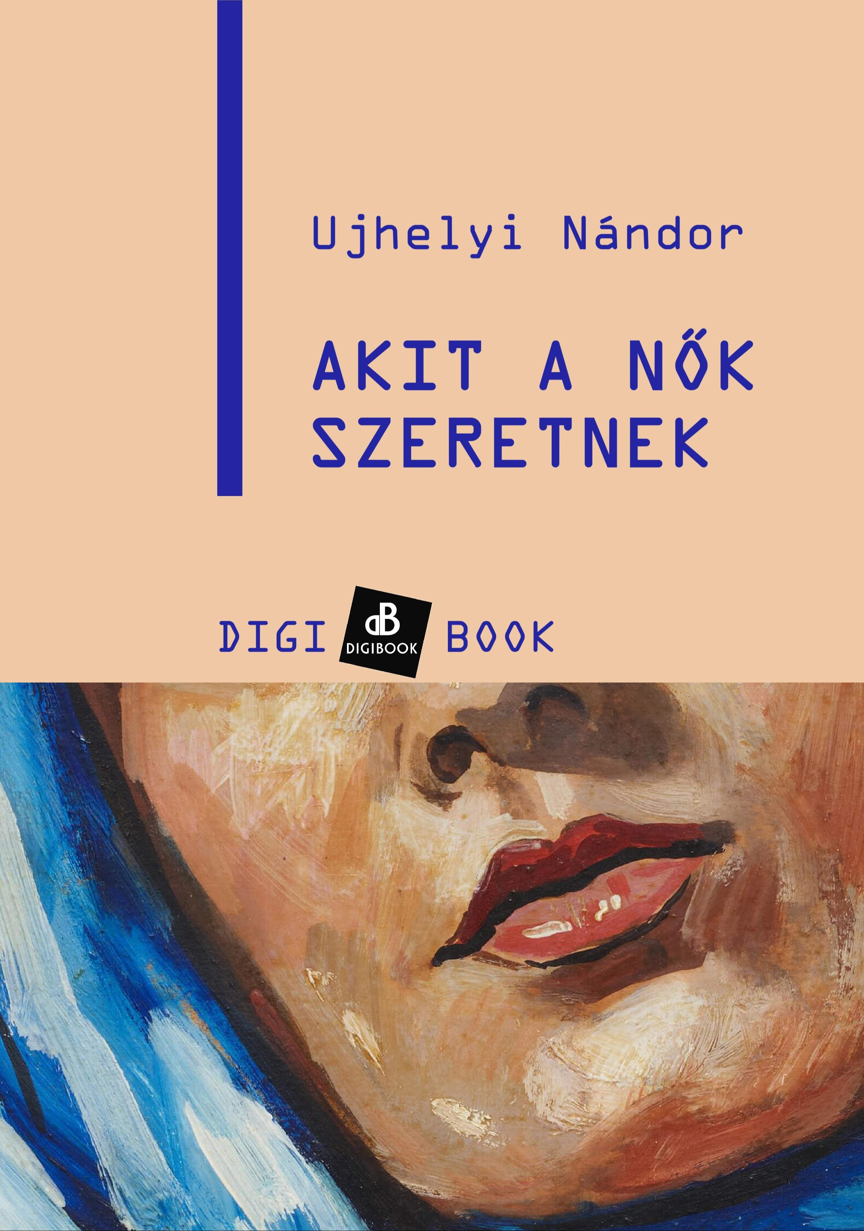 UJHELYI NÁNDOR - Akit a nők szeretnek [eKönyv: epub, mobi]