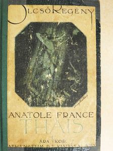 Anatole France - Thais/A kicsike/Két férfi az ágy alatt/Szfinksz kisasszony [antikvár]
