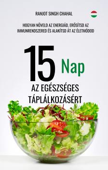 Singh Chahal Ranjot - 15 Nap az Egészséges Táplálkozásért [eKönyv: epub, mobi]