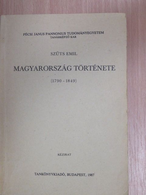 Szűts Emil - Magyarország története 1790-1849 [antikvár]