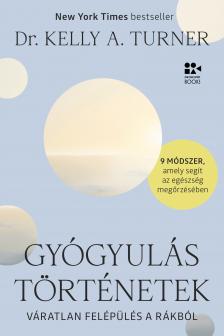 Dr. Kelly A. Turner - Gyógyulástörténetek