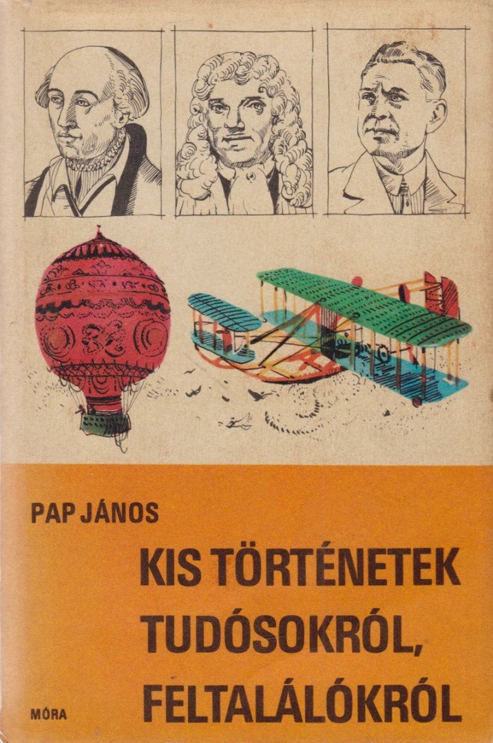 Pap János - Kis történetek tudósokról, feltalálókról [antikvár]