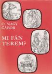 O. NAGY GÁBOR - Mi fán terem? [antikvár]
