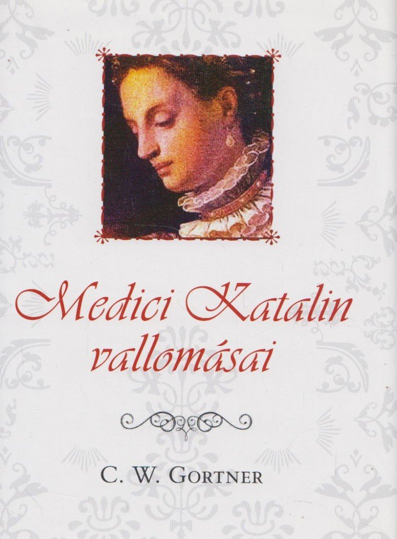 C. W. Gortner - Medici Katalin vallomásai [antikvár]