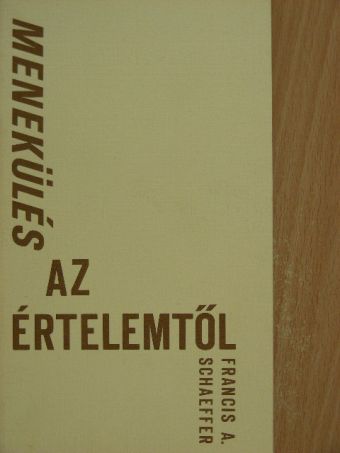 Francis A. Schaeffer - Menekülés az értelemtől [antikvár]
