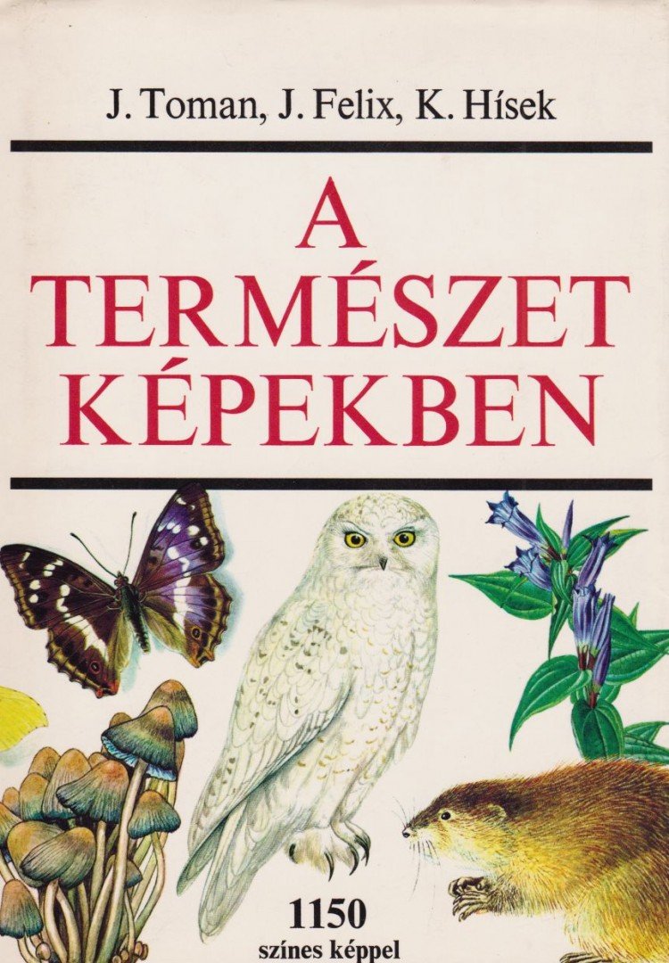 Toman, Josef, Felix, Jiri, Hísek, K. - A természet képekben [antikvár]