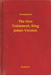 Anonymous - The New Testament, King James Version [eKönyv: epub, mobi]