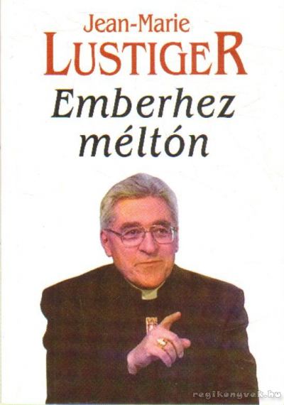 Lustiger, Jean-Marie - Emberhez méltón [antikvár]
