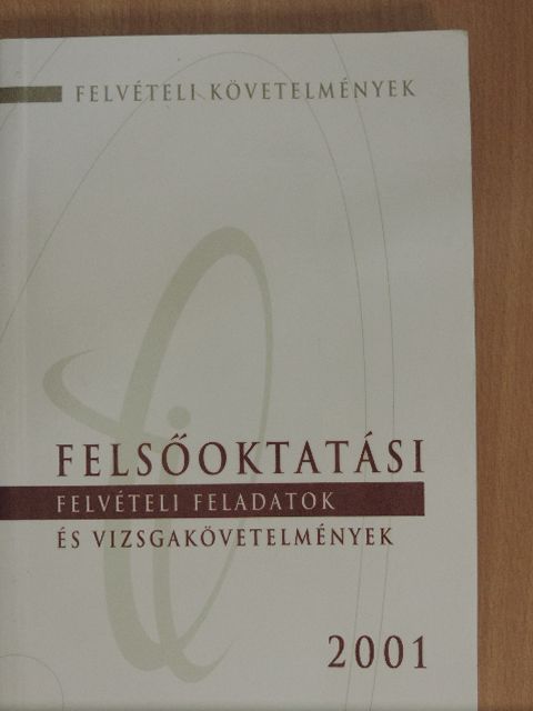 Felsőoktatási felvételi feladatok és vizsgakövetelmények 2001 [antikvár]