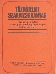 Dunai Kovács Béla - Tűzvédelmi szakvizsgaanyag gázöngyújtó-töltő, -javító ipari tevékenységet végző kisiparosoknak [antikvár]