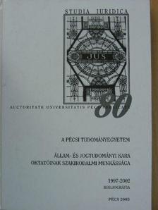 A Pécsi Tudományegyetem Állam- és Jogtudományi Kara oktatóinak szakirodalmi munkássága 1997-2002 [antikvár]