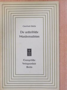 Gottfried Schille - Die urchristliche Wundertradition [antikvár]
