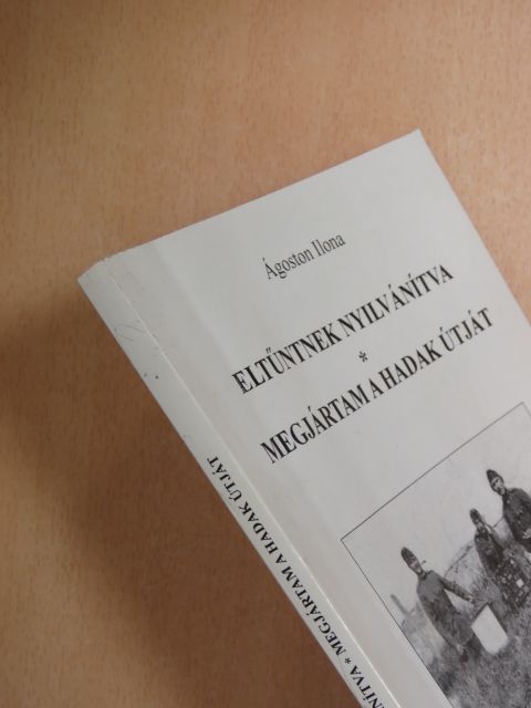 Ágoston Ilona - Eltűntnek nyilvánítva/Megjártam a hadak útját [antikvár]