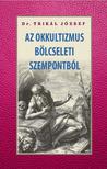 DR. TRIKÁL JÓZSEF - Az okkultizmus bölcseleti szempontból